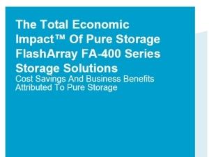 Whitepaper: The total economic impact of Pure Storage FlashArray FA-400 Series storage solutions.