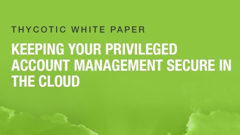 Keeping your privileged account management secure in the cloud.