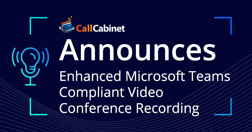 CallCabinet Enhances Certified For Microsoft Teams Compliant Video 