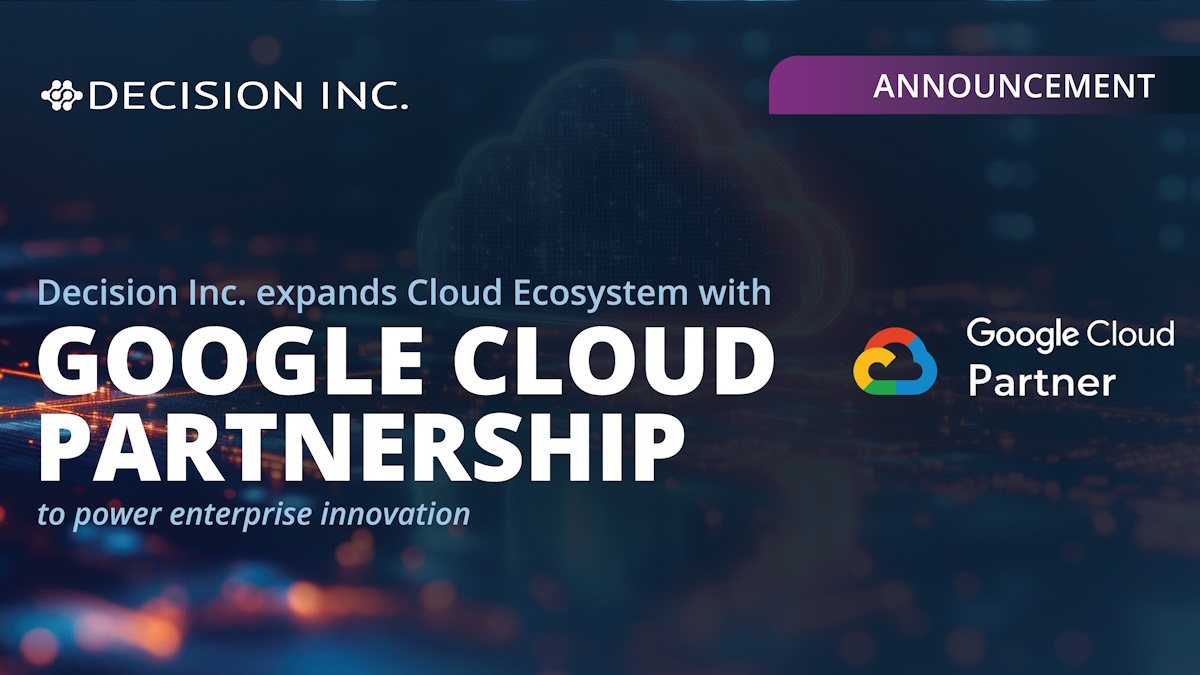 Decision Inc. expands cloud ecosystem with Google Cloud partnership to power enterprise innovation